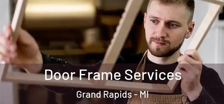 Door Frame Services Grand Rapids - MI