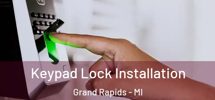 Keypad Lock Installation Grand Rapids - MI