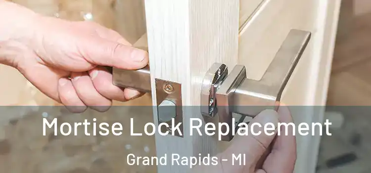 Mortise Lock Replacement Grand Rapids - MI